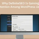 Why Definite SEO Is Gaining Attention Among WordPress Users